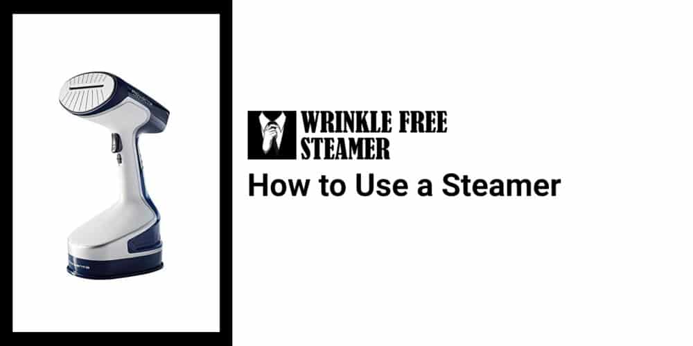How to Use a Steamer WrinkleFreeSteamer