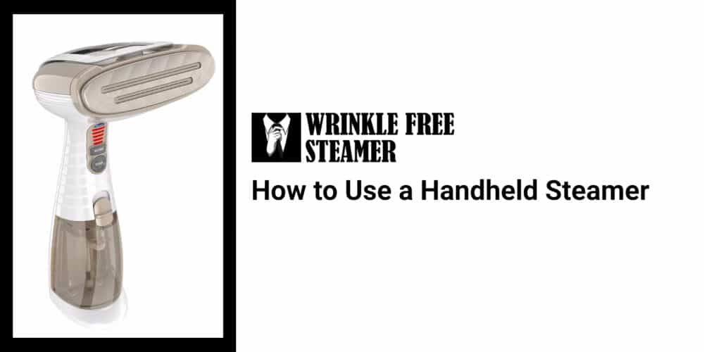 How to Use a Handheld Steamer WrinkleFreeSteamer