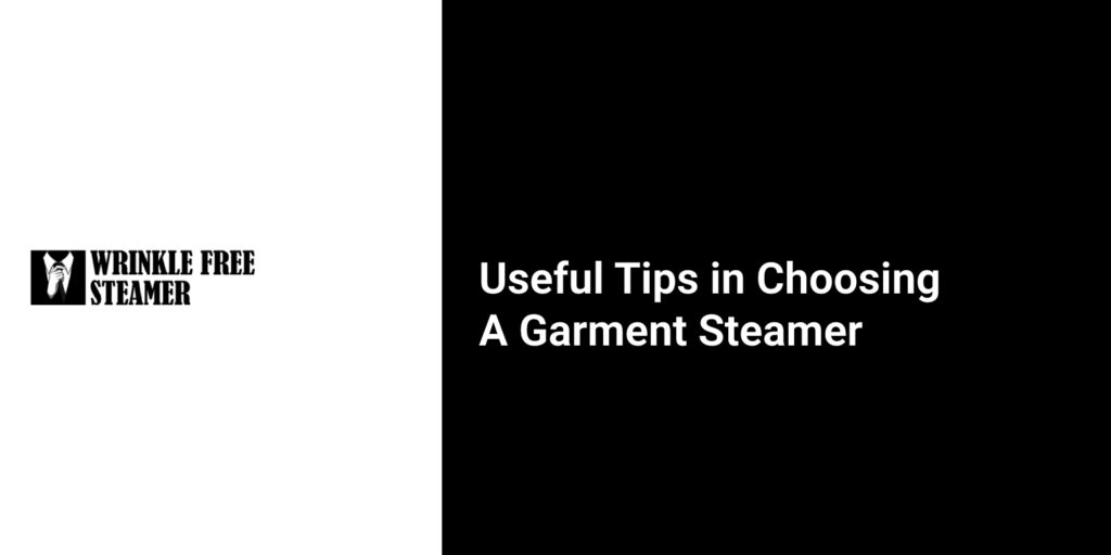 Useful Tips in Choosing A Garment Steamer