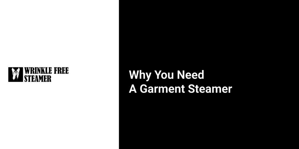 Why You Need 
A Garment Steamer