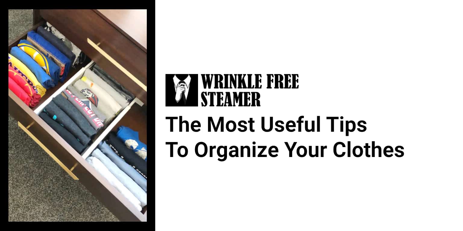 The Most Useful Tips To Organize Your Clothes